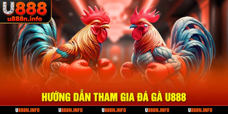 Hướng dẫn từng bước chi tiết tham gia U888
