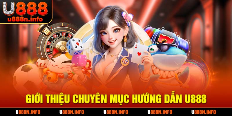 Hướng dẫn U888 cung cấp các thông tin liên quan đến thao tác